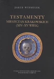 Okładka książki Testamenty mieszczan krakowskich (XIV-XV)