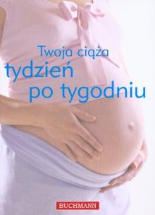 Okładka książki Twoja ciąża tydzień po tygodniu w.2010