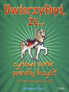 Okładka książki Uwierzyłbyś, że cyrkowe konie potrafią liczyć?! To i inne niezwykłe rozrywki