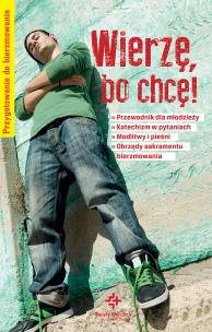 Okładka książki Wierzę, bo chcę! Przygotowanie do bierzmowania