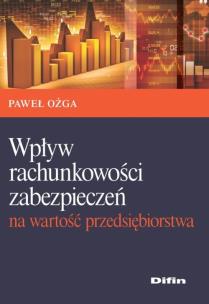 Okładka książki Wpływ rachunkowości zabezpieczeń na wartość przedsiębiorstwa