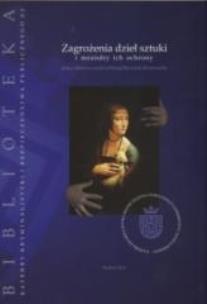 Okładka książki Zagrożenia dzieł sztuki i meandry ich ochrony