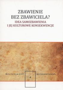 Opakowanie Zbawienie bez zbawiciela? Idea samozbawienia i jej kulturowe konsekwencje