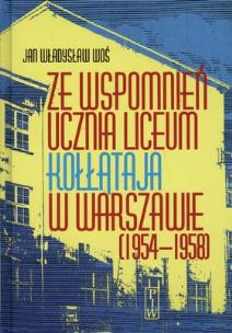 Okładka książki Ze wspomnień ucznia Liceum Kołłątaja w Warszawie (1954-1958)