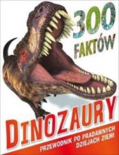 Okładka książki 300 faktów Dinozaury