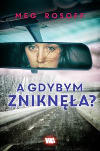 A gdybym zniknęła ?. Autor: Meg Rosoff. Multiszop.pl Okładka książki A gdybym zniknęła ?