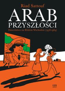 Okładka książki Arab przyszłości. Tom 1. Dzieciństwo na Bliskim Wschodzie (1978–1984)