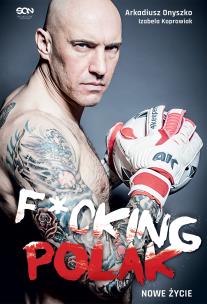 Okładka książki Arkadiusz Onyszko. Fucking Polak. Nowe życie