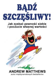 Bądź szczęśliwy. Autor: Andrew Matthews. Multiszop.pl Okładka książki Bądź szczęśliwy