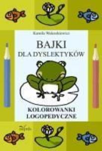 Okładka książki Bajki dla dyslektyków. Kolorowanki logopedyczne