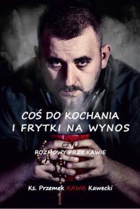 Okładka książki Coś do kochania i frytki na wynos, czyli rozmowy przy kawie
