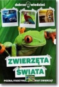 Okładka książki Dobrze wiedzieć. Zwierzęta świata