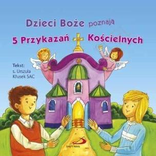Okładka książki Dzieci Boże poznają 5 Przykazań Kościelnych