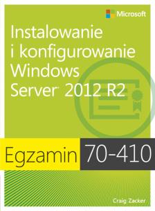 Okładka książki Egzamin 70-410: Instalowanie i konfigurowanie Windows Server 2012 R2,