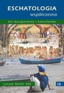 Okładka książki Eschatologia współczesna dla duszpasterzy i kat.