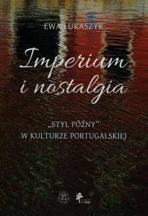 Okładka książki Imperium i nostalgia Styl późny w kulturze portugalskiej