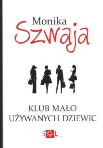 Klub Mało Używanych Dziewic. Autor: Monika Szwaja. Multiszop.pl Okładka książki Klub Mało Używanych Dziewic