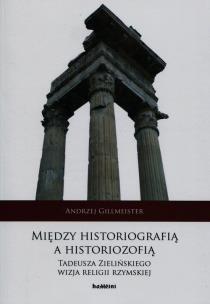 Okładka książki Między historiografią a historiozofią Tadeusza Zielińskiego wizja religii rzymskiej