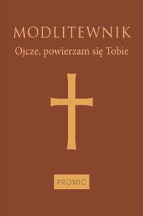Okładka książki Modlitewnik Ojcze, powierzam się Tobie (oprawa mleczny brąz)