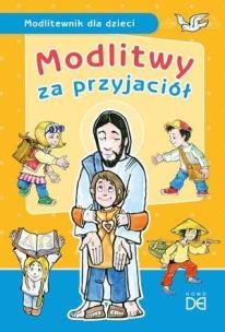 Modlitwy za przyjaciół. Modlitewnik dla dzieci. Autor:   Praca zbiorowa. Multiszop.pl Okładka książki Modlitwy za przyjaciół. Modlitewnik dla dzieci