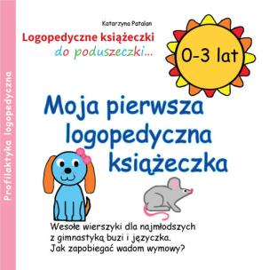 Okładka książki Moja pierwsza logopedyczna książeczka (0 - 3 lat)
