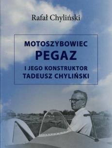 Okładka książki Motoszybowiec Pegaz i jego konstruktor Tadeusz Chyliński
