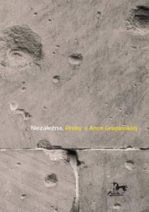 Okładka książki Niezależna Próby o Ance Grupińskiej