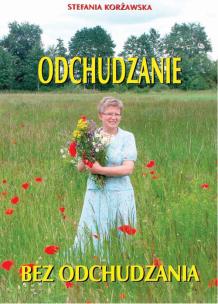 Odchudzanie bez odchudzania. Wydanie 2016. Autor: Stefania Korżawska. Multiszop.pl Okładka książki Odchudzanie bez odchudzania. Wydanie 2016
