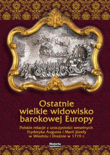 Okładka książki Ostatnie wielkie widowisko barokowej Europy