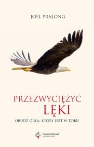 Okładka książki Przezwyciężyć lęki. Obudź orła, który jest w tobie