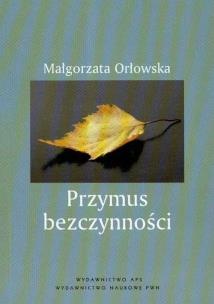 Okładka książki Przymus bezczynności Studium pedagogiczno-społeczne czasu wolnego bezrobotnych