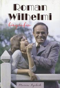 Okładka książki Roman Wilhelmi. Biografia