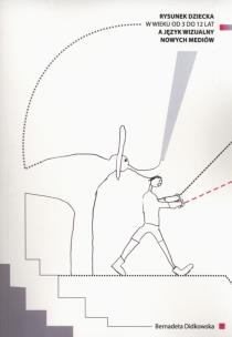 Okładka książki Rysunek dziecka w wieku od 3 do 12 lat a język wizualny nowych mediów