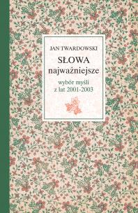 Okładka książki Słowa najważniejsze. Wybór myśli z lat 2001-2003