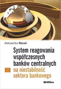 Okładka książki System reagowania współczesnych banków centralnych na niestabilność sektora bankowego