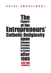 Okładka książki The impact of the entrepreneurs’ Catholic religiosity upon shadow economy activities in Poland after