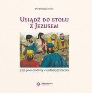 Okładka książki Usiądź do stołu z Jezusem, czyli po co chodzimy w niedzielę 