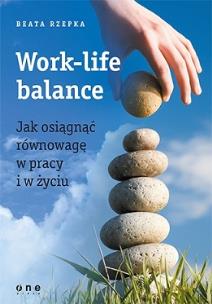 Work-life balance Jak osiągnąć równowagę w pracy i w życiu. Autor: Beata Rzepka. Multiszop.pl Okładka książki Work-life balance Jak osiągnąć równowagę w pracy i w życiu