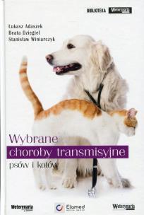Wybrane choroby transmisyjne psów i kotów. Autor: Adaszek Łukasz, Dzięgiel Beata, Winiarczyk Stanisław. Multiszop.pl Okładka książki Wybrane choroby transmisyjne psów i kotów