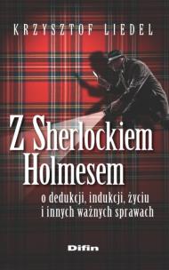 Okładka książki Z Sherlockiem Holmesem o dedukcji, indukcji, życiu i innych ważnych sprawach