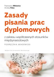 Okładka książki Zasady pisania prac dyplomowych z zakresu współczesnych stosunków międzynarodowych. Podręcznik akademicki
