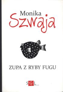 Zupa z ryby fugu. Autor: Monika Szwaja. Multiszop.pl Okładka książki Zupa z ryby fugu