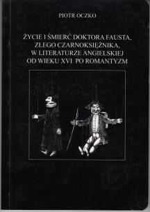 Okładka książki Życie i śmierć doktora Fausta złego czarownika w literaturze angielskiej od w. XVI po romantyzm