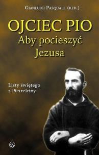 Okładka książki Aby pocieszyć Jezusa. Listy świętego z Pietrelciny
