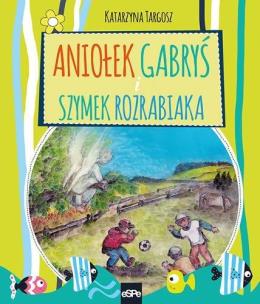 Okładka książki Aniołek gabryś i Szymek Rozrabiaka