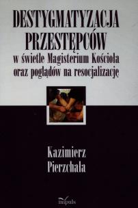 Okładka książki Destygmatyzacja przestępców w świetle Magisterium