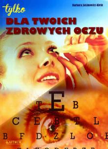 Dla twoich zdrowych oczu. Autor: Barbara Jakimowicz-Klein. Multiszop.pl Okładka książki Dla twoich zdrowych oczu