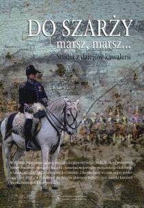 Opakowanie Do szarży marsz, marsz... Studia z dziejów kawalerii Tom 6