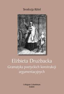 Okładka książki Elżbieta Drużbacka. Gramatyka poetyckich konstrukcji argumentacyjnych