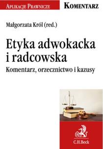 Okładka książki Etyka adwokacka i radcowska Komentarz orzecznictwo i kazusy